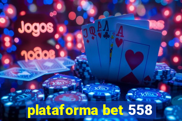 plataforma bet 558